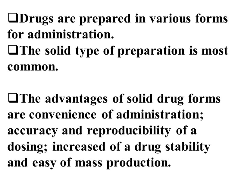 Drugs are prepared in various forms for administration.  The solid type of preparation